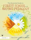 The Essential Guide to Forest School and Nature Pedagogy