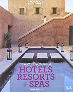 Travel and Leisure : The World's Greatest Hotels, Resorts + Spas