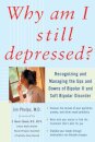 Why Am I Still Depressed? Recognizing and Managing the Ups and Downs of Bipolar II and Soft Bipolar Disorder