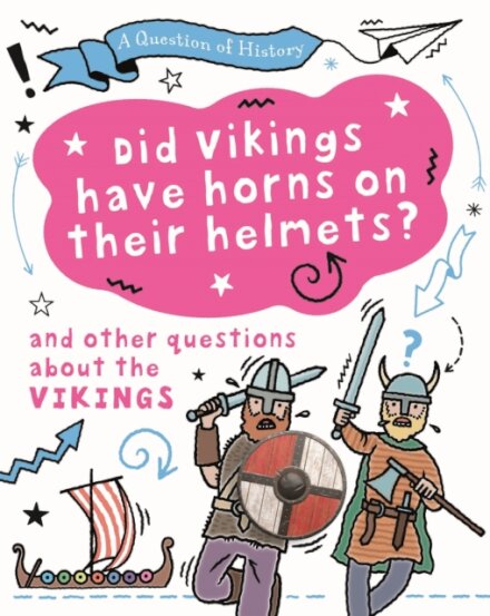 A Question of History: Did Vikings wear horns on their helmets? And other questions about the Vikings