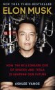Elon Musk : How the Billionaire CEO of SpaceX and Tesla is Shaping our Future