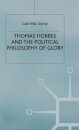 Thomas Hobbes and the Political Philosophy of Glory