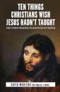 Ten Things Christians Wish Jesus Hadn't Taught