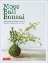 Moss Ball Bonsai : 100 Beautiful Kokedama That are Fun to Create