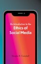 An Introduction to the Ethics of Social Media
