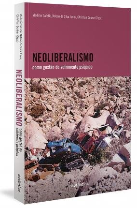 Neoliberalismo Como Gestão Do Sofrimento Psíquico