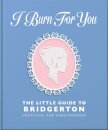 I Burn For You: The Little Guide to Bridgerton