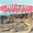 African Civilizations Amazing And Intriguing Facts Children's History Book