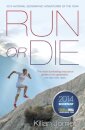 Run or Die : The Inspirational Memoir of the World's Greatest Ultra-Runner