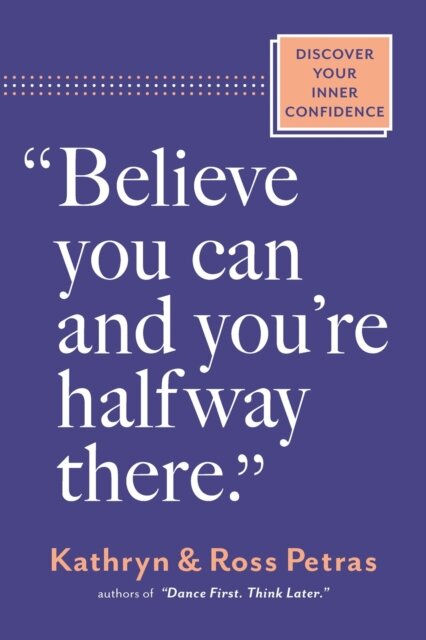 "Believe You Can, and You're Halfway There"
