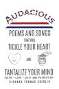 Audacious Poems And Songs That Will Tickle Your Heart And Tantalize Your Mind