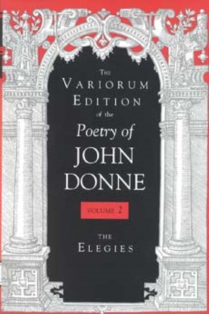 The Variorum Edition of the Poetry of John Donne, Volume 2