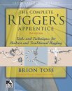 The Complete Rigger's Apprentice: Tools and Techniques for Modern and Traditional Rigging, Second Edition