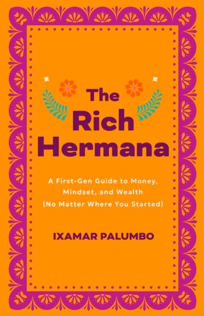 The Rich Hermana's Guide to Immigrant Finances