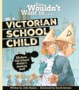 You Wouldn't Want to Be a Victorian Schoolchild!