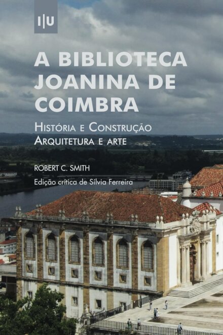 A Biblioteca Joanina de Coimbra. História e construção, arquitetura e arte
