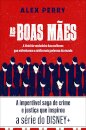 As Boas Mães: A História Verdadeira das Mulheres Que Enfrentaram a Máfia Mais Poderosa do Mundo