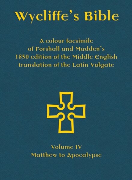 Wycliffe's Bible - A colour facsimile of Forshall and Madden's 1850 edition of the Middle English translation of the Latin Vulgate