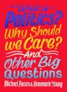 What Is Politics? Why Should we Care? And Other Big Questions