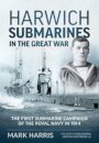 Harwich Submarines in the Great War