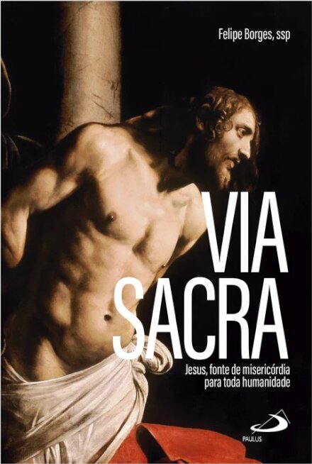 Via Sacra - Jesus, fonte de misericórdia para toda humanidade