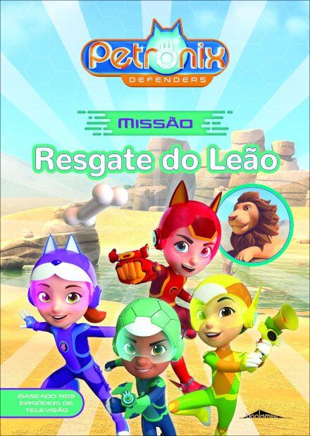 Petronix Defenders: Missão: Resgate do Leão