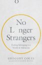 No Longer Strangers – Finding Belonging in a World of Alienation
