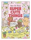 How to Draw Super Cute Things with Bobbie Goods : Learn to draw & color absolutely adorable art!