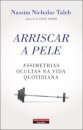 Arriscar A Pele - Assimetrias Ocultas Na Vida Quotidiana