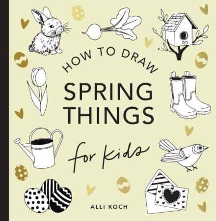 Spring Things: How to Draw Books for Kids with Easter Eggs, Bunnies, Flowers, and More
