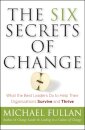 The Six Secrets of Change : What the Best Leaders Do to Help Their Organizations Survive and Thrive