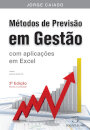 Métodos de Previsão em Gestão - Com Aplicações em Excel - 3ª Edição