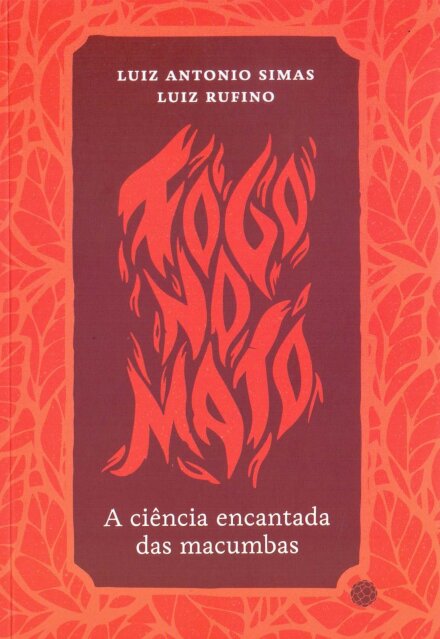Fogo No Mato: A Ciência Encantada Das Macumbas