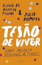 Tesão De Viver: Sobre Alegria, Esperança E Morte