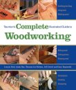 Taunton's Complete Illustrated Guide to Woodworkin g