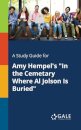 A Study Guide for Amy Hempel's "In the Cemetary Where Al Jolson Is Buried"