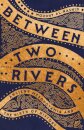 Between Two Rivers