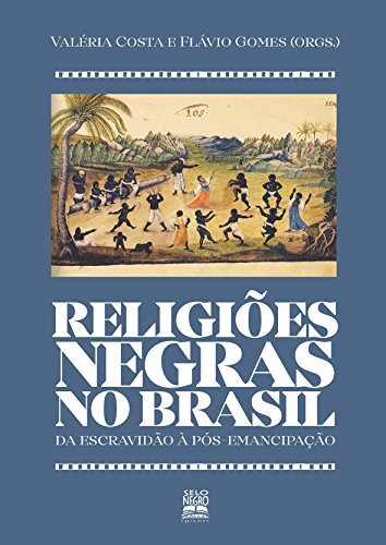 Religiões Negras No Brasil: Da Escravidão À Pós-Emancipação