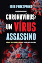 Coronavírus: Um Vírus Assassino - Vírus Desconhecido ou Arma biológica?