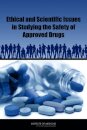 Ethical and Scientific Issues in Studying the Safety of Approved Drugs