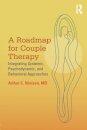 A Roadmap for Couple Therapy : Integrating Systemic, Psychodynamic, and Behavioral Approaches