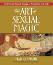 Art of Sexual Magic : Cultivating Sexual Energy to Transform Your Life