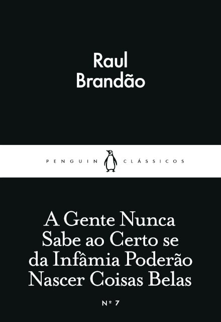 A Gente Nunca Sabe Ao Certo Se Da Infâmia Poderão Nascer Coisas Belas