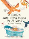 A Girafa Que Tinha Medo De Alturas E Outras Histórias