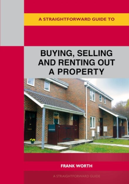 A Straightforward Guide to Buying, Selling and Renting out a P roperty