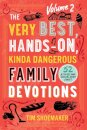 The Very Best, Hands–On, Kinda Dangerous Family – 52 Activities Your Kids Will Never Forget
