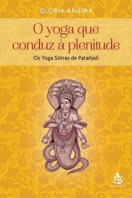 O Yoga Que Conduz À Plenitude: Os Yoga Sutras De Patañjali