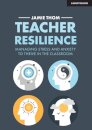 Teacher Resilience: Managing stress and anxiety to thrive in the classroom