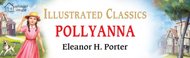 Pollyanna : Illustrated Children Classics