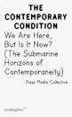 Contemporary Condition - We Are Here, But Is It Now? Raqs Media Collective. (The Submarine Horizons)